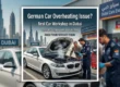Best Car Workshop in Dubai for German Car Overheating Expert Diagnosis and Repair